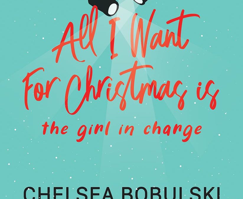 All I Want for Christmas is the Girl in Charge (All I Want for Christmas 2) by Chelsea Bobulski