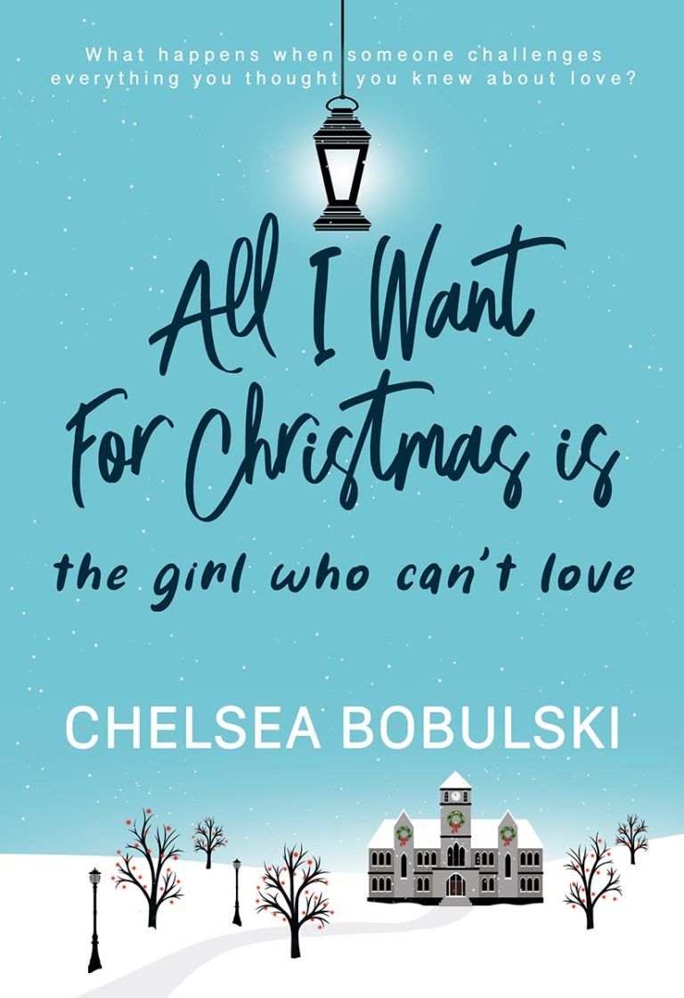 All I Want for Christmas is the Girl Who Can’t Love  (All I Want for Christmas 4) by Chelsea Bobulski