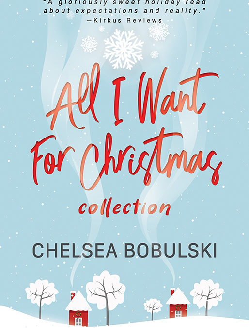 All I Want For Christmas Collection: The Complete Series by Chelsea Bobulski